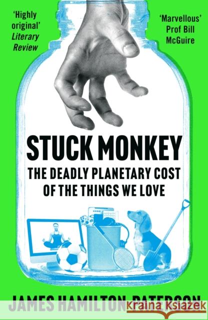 Stuck Monkey: The Deadly Planetary Cost of the Things We Love