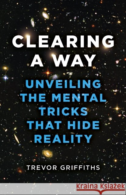 Clearing a Way: Unveiling the Mental Tricks That Hide Reality
