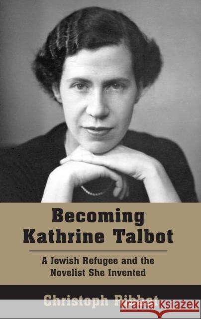 Becoming Kathrine Talbot: A Jewish Refugee and the Novelist She Invented