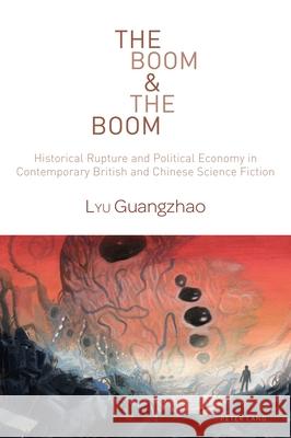 The Boom & The Boom: Historical Rupture and Political Economy in Contemporary British and Chinese Science Fiction