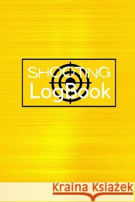 Shooting Logbook: Keep Record Date, Time, Location, Firearm, Scope Type, Ammunition, Distance, Powder, Primer, Brass, Diagram Pages Shoo