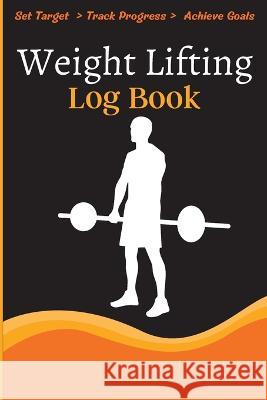 Weight Lifting Log Book: Workout Log Book & Training Journal for Weight Loss, Lifting, WOD for Men & Women to Track Goals & Muscle Gain