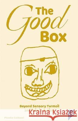 The Good Box: Beyond Sensory Turmoil and Pain in Autism