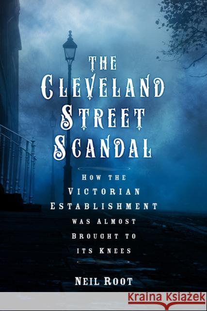 The Cleveland Street Scandal: How the Victorian Establishment was Almost Brought to its Knees