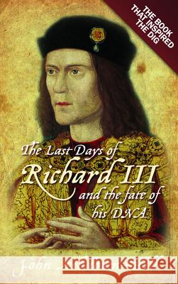 The Last Days of Richard III and the fate of his DNA: The Book that Inspired the Dig