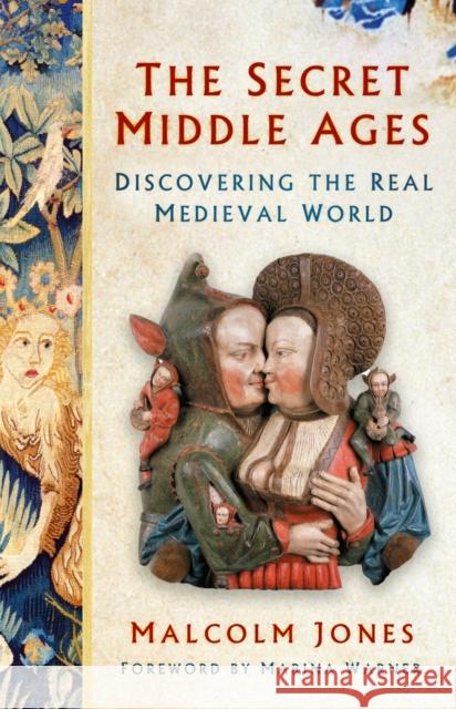 The Secret Middle Ages: Discovering the Real Medieval World