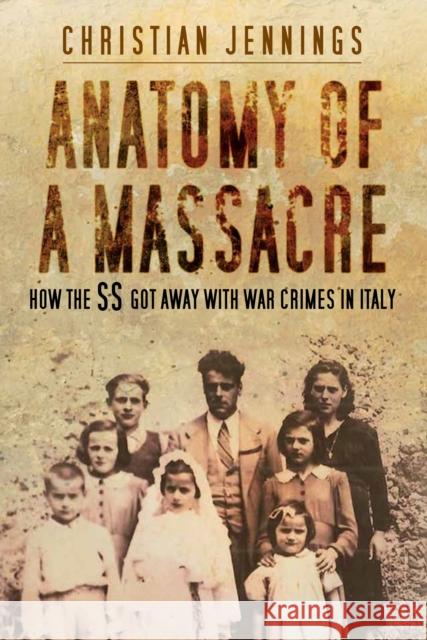 Anatomy of a Massacre: How the SS Got Away with War Crimes in Italy
