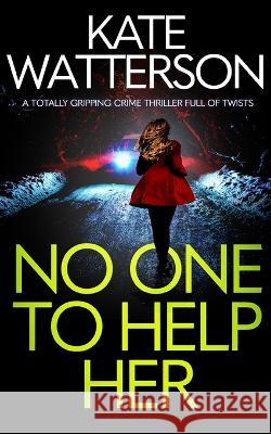 NO ONE TO HELP HER a totally gripping crime thriller full of twists