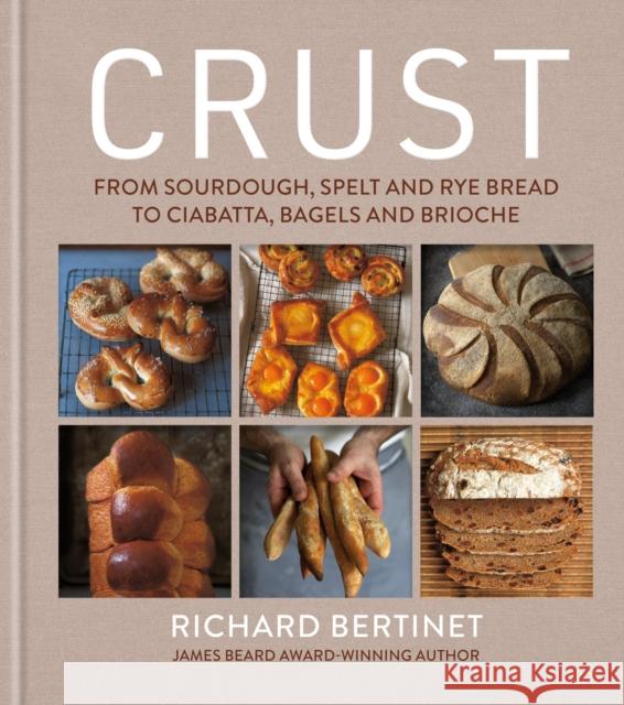 Crust: From Sourdough, Spelt and Rye Bread to Ciabatta, Bagels and Brioche