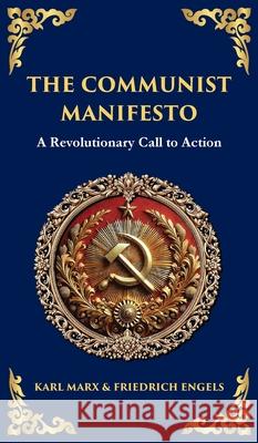 The Communist Manifesto: A Revolutionary Call to Action (Deluxe Hardbound Edition)