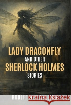 Lady Dragonfly and Other Sherlock Holmes Stories