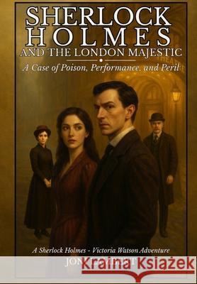Sherlock Holmes and The London Majestic: A Case of Poison, Performance, and Peril