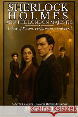 Sherlock Holmes and The London Majestic: A Case of Poison, Performance, and Peril