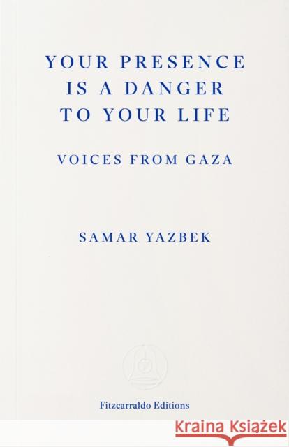 Your Presence Is a Danger to Your Life: Voices from Gaza