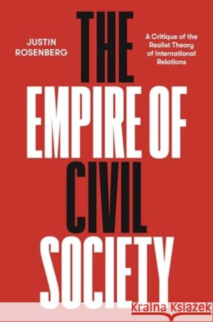 The Empire of Civil Society: A Critique of the Realist Theory of International Relations