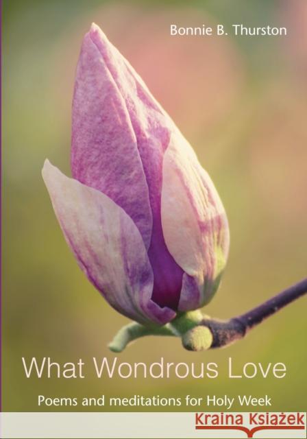 What Wondrous Love: Poems and meditations for Holy Week