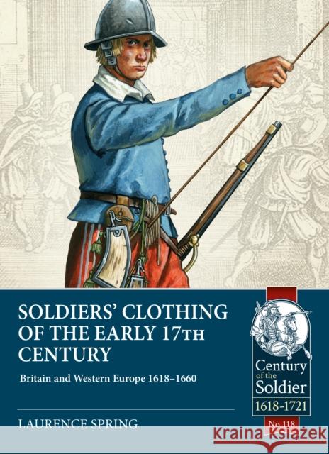 Soldiers' Clothing of the Early 17th Century: Britain and Western Europe 1618-1660