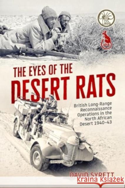 The Eyes of the Desert Rats: British Long-Range Reconnaissance Operations in the North African Desert 1940-43