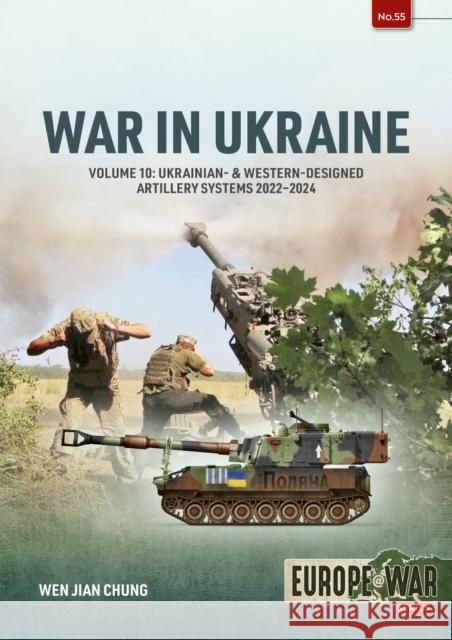 War in Ukraine Volume 10: Ukrainian- & Western-Designed Artillery Systems, 2022-2024
