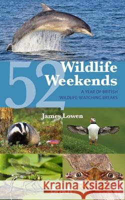 52 Wildlife Weekends: A Year of British Wildlife-Watching Breaks