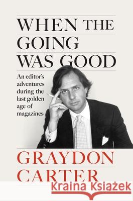 When the Going Was Good: An Editor's Adventures During the Last Golden Age of Magazines