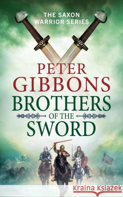 Brothers of the Sword: The BRAND NEW action-packed historical adventure from award-winner Peter Gibbons for 2023