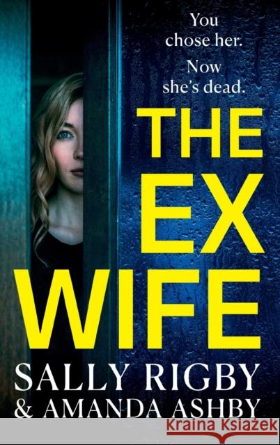 The Ex-Wife: A BRAND NEW completely addictive, page-turning psychological thriller from Sally Rigby and Amanda Ashby for 2023