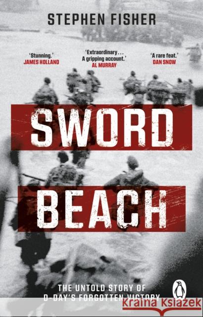 Sword Beach: The Untold Story of D-Day’s Forgotten Victory