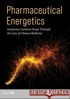 Pharmaceutical Energetics: Analysing Common Drugs through the Lens of Chinese Medicine