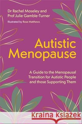 Autistic Menopause: A Guide to the Menopausal Transition for Autistic People and those Supporting Them