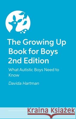The Growing Up Book for Boys 2nd Edition: What Autistic Boys Need to Know