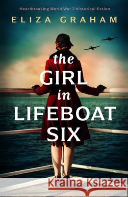 The Girl in Lifeboat Six: Heartbreaking World War 2 historical fiction