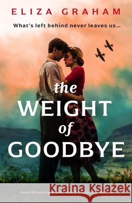The Weight of Goodbye: Heartbreaking World War 2 historical fiction