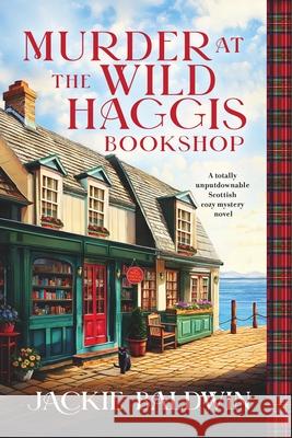 Murder at the Wild Haggis Bookshop: A Totally Unputdownable Scottish Cozy Mystery Novel