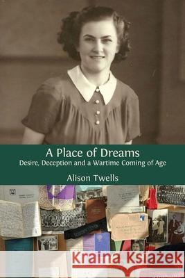 A Place of Dreams: Desire, Deception and a Wartime Coming of Age