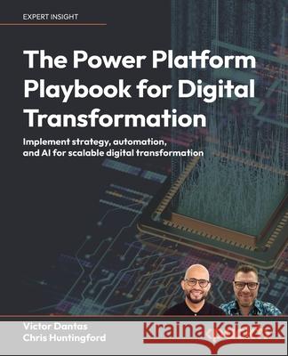 Digital Transformation with the Power Platform: Build a stronger digital future through no code, low code, and AI capabilities
