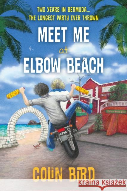 Meet Me At Elbow Beach: Two Years in BERMUDA . . . The Longest Party Ever Thrown!