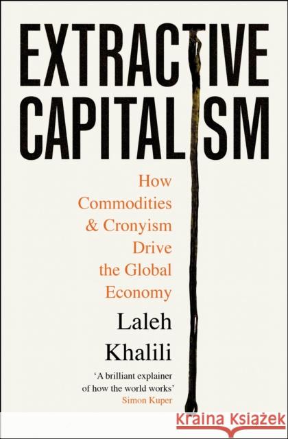 Extractive Capitalism: How Commodities and Cronyism Drive the Global Economy