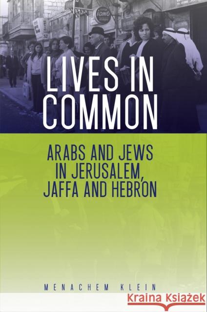 Lives in Common: Arabs and Jews in Jerusalem, Jaffa and Hebron