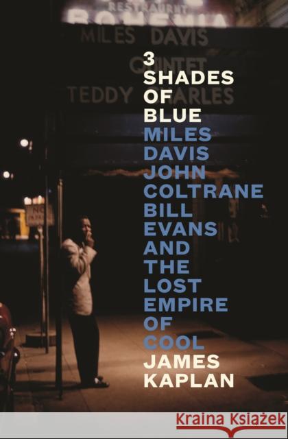 3 Shades of Blue: Miles Davis, John Coltrane, Bill Evans & The Lost Empire of Cool