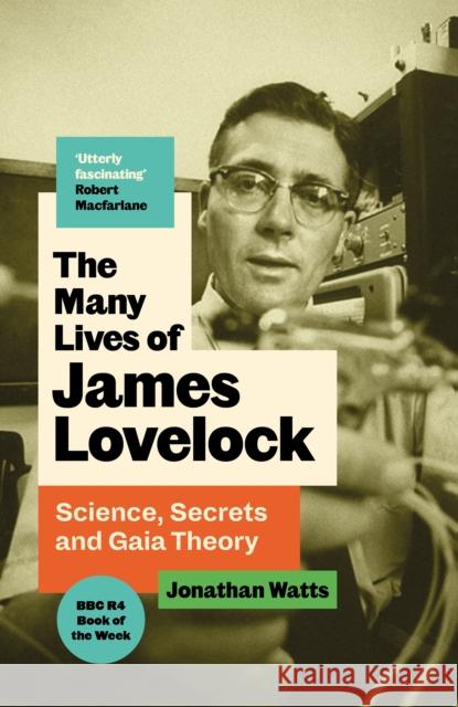 The Many Lives of James Lovelock: Science, Secrets and Gaia Theory