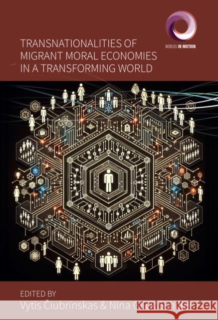 Transnationalities of Migrant Moral Economies in a Transforming World