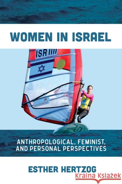 Women in Israel: Anthropological, Feminist, and Personal Perspectives