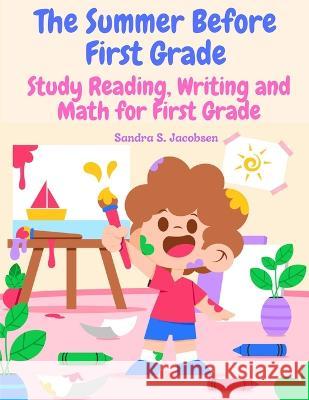 The Summer Before First Grade: Study Reading, Writing and math for First Grade