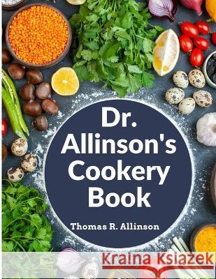 Dr. Allinson's Cookery Book: Comprising Many Valuable Vegetarian Recipes