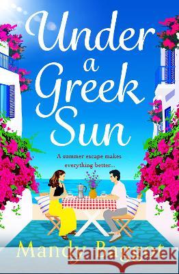 Under a Greek Sun: A BRAND NEW sizzling summer romance from bestseller Mandy Baggot for summer 2023