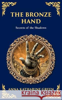 The Bronze Hand: A Mystery of Crime, Clues, and a Supernatural Touch