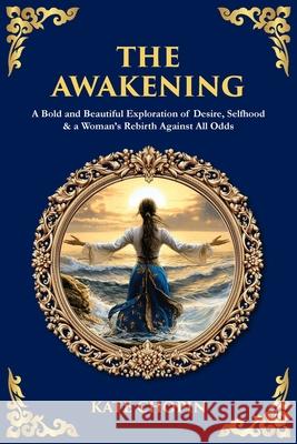 The Awakening: A Bold and Beautiful Exploration of Desire, Selfhood & a Woman's Rebirth Against All Odds