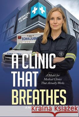 A Clinic That Breathes: A Model for Medical Clinics That Actually Works