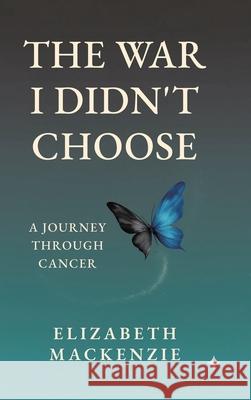 The War I Didn't Choose: A Journey Through Cancer